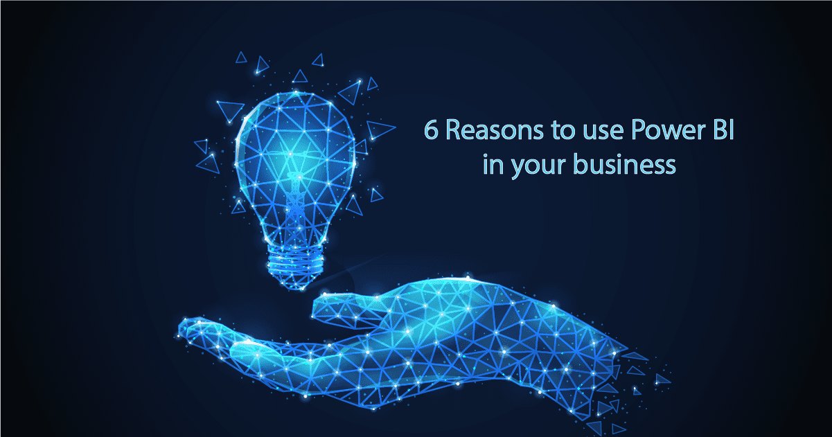 6 reasons to use Power BI for your business